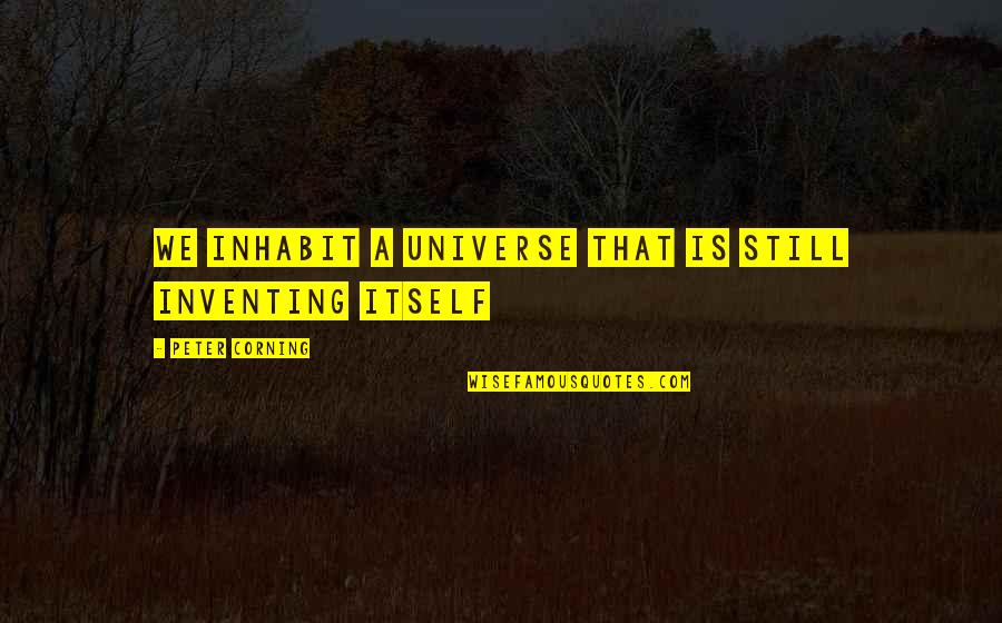 Ali G Booyakasha Quotes By Peter Corning: We inhabit a universe that is still inventing