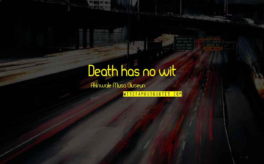 Ali G Indahouse Quotes By Akinwale Musa Oluseun: Death has no wit