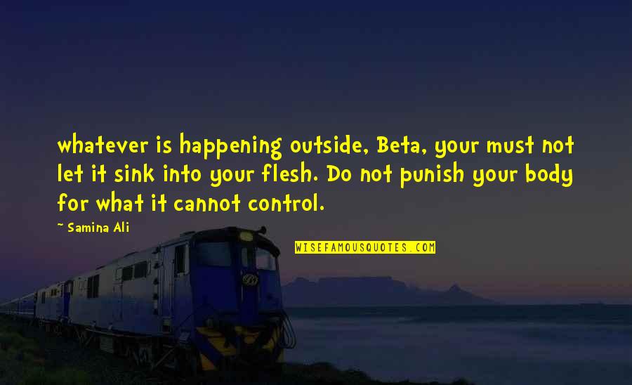 Ali G Quotes By Samina Ali: whatever is happening outside, Beta, your must not