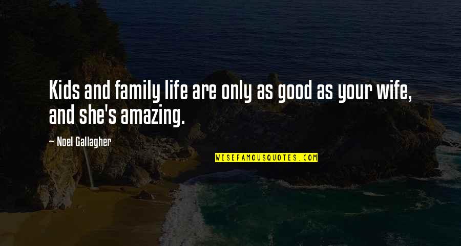 Ali G Rezurection Quotes By Noel Gallagher: Kids and family life are only as good