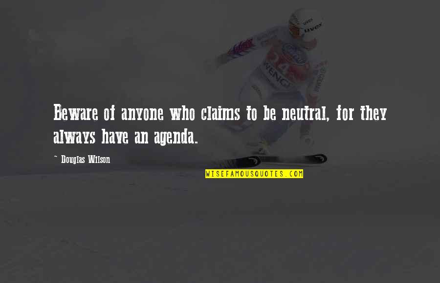 Ali G Staines Quotes By Douglas Wilson: Beware of anyone who claims to be neutral,