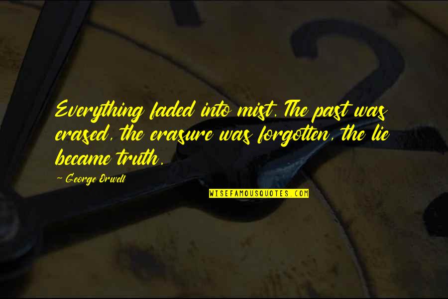 Ali G Westside Quotes By George Orwell: Everything faded into mist. The past was erased, Ali G Westside Quotes By George Orwell: Everything faded into mist. The past was erased,