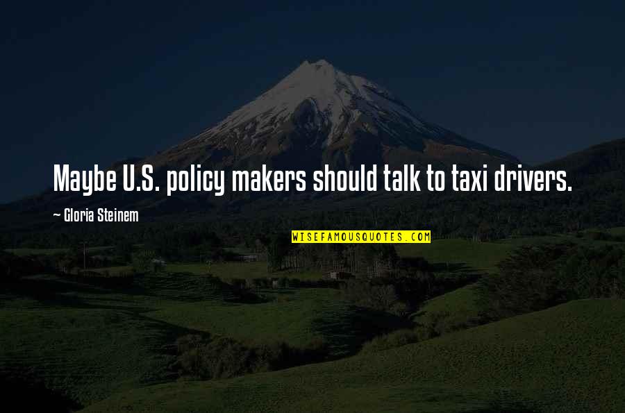 Ali Gomaa Quotes By Gloria Steinem: Maybe U.S. policy makers should talk to taxi Ali Gomaa Quotes By Gloria Steinem: Maybe U.S. policy makers should talk to taxi