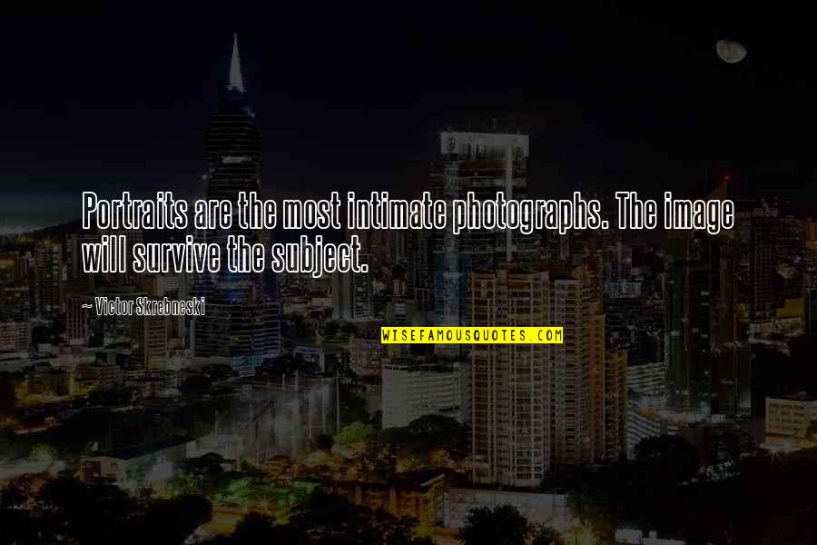 Ali Gomaa Quotes By Victor Skrebneski: Portraits are the most intimate photographs. The image Ali Gomaa Quotes By Victor Skrebneski: Portraits are the most intimate photographs. The image