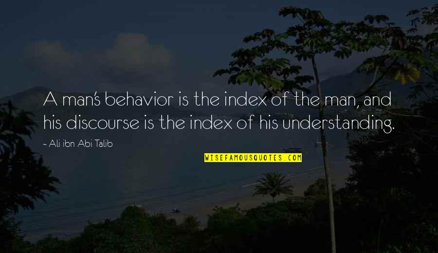 Ali Ibn Abi Talib Quotes By Ali Ibn Abi Talib: A man's behavior is the index of the