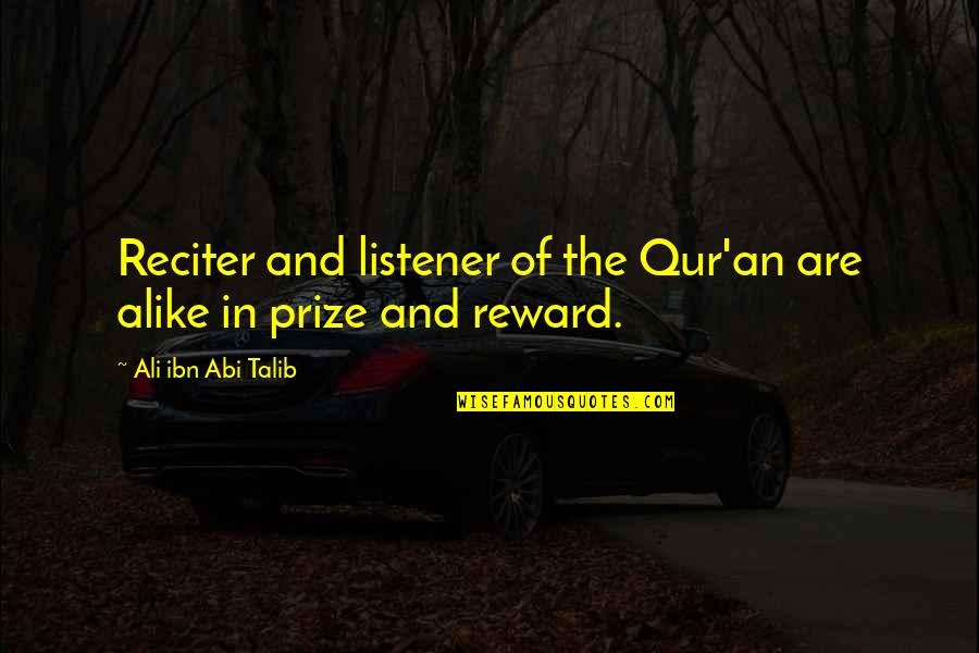 Ali Ibn Abi Talib Quotes By Ali Ibn Abi Talib: Reciter and listener of the Qur'an are alike