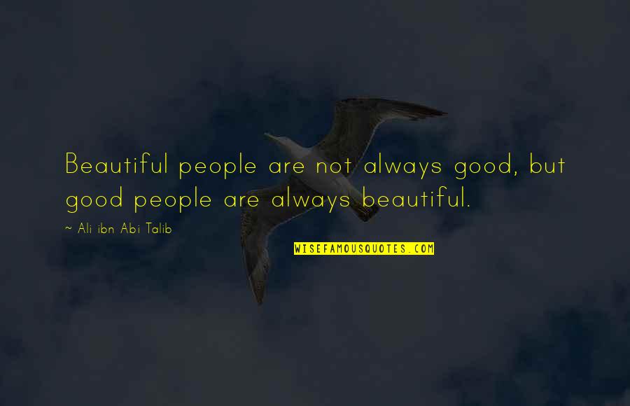 Ali Ibn Abi Talib Quotes By Ali Ibn Abi Talib: Beautiful people are not always good, but good