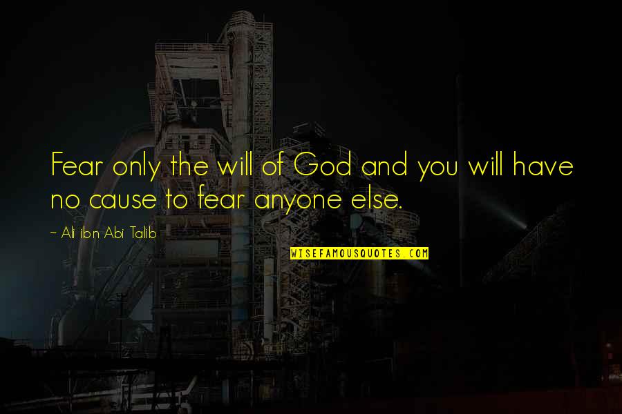 Ali Ibn Abi Talib Quotes By Ali Ibn Abi Talib: Fear only the will of God and you