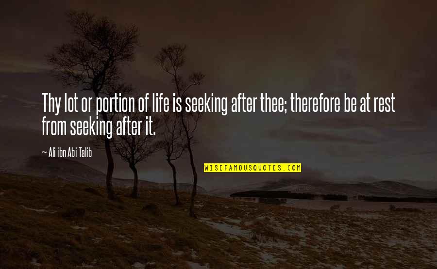 Ali Ibn Abi Talib Quotes By Ali Ibn Abi Talib: Thy lot or portion of life is seeking