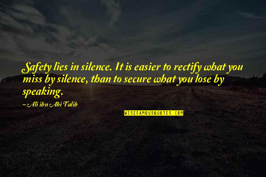 Ali Ibn Abi Talib Quotes By Ali Ibn Abi Talib: Safety lies in silence. It is easier to