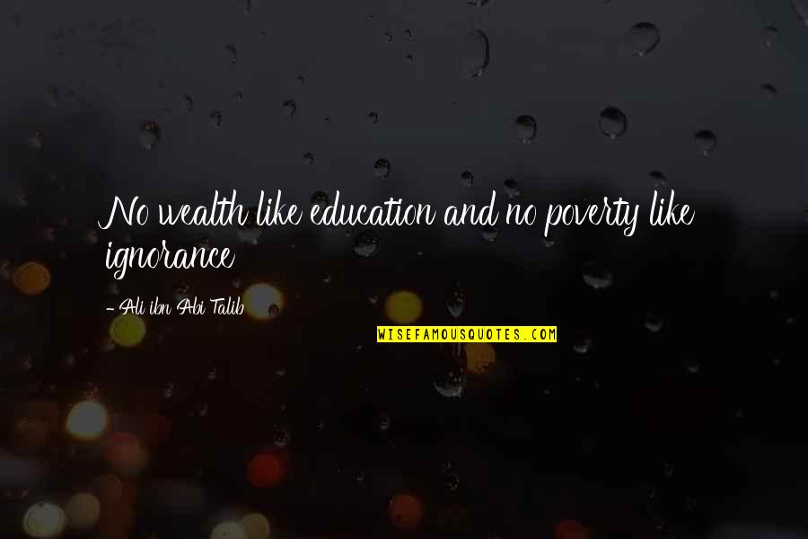 Ali Ibn Abi Talib Quotes By Ali Ibn Abi Talib: No wealth like education and no poverty like