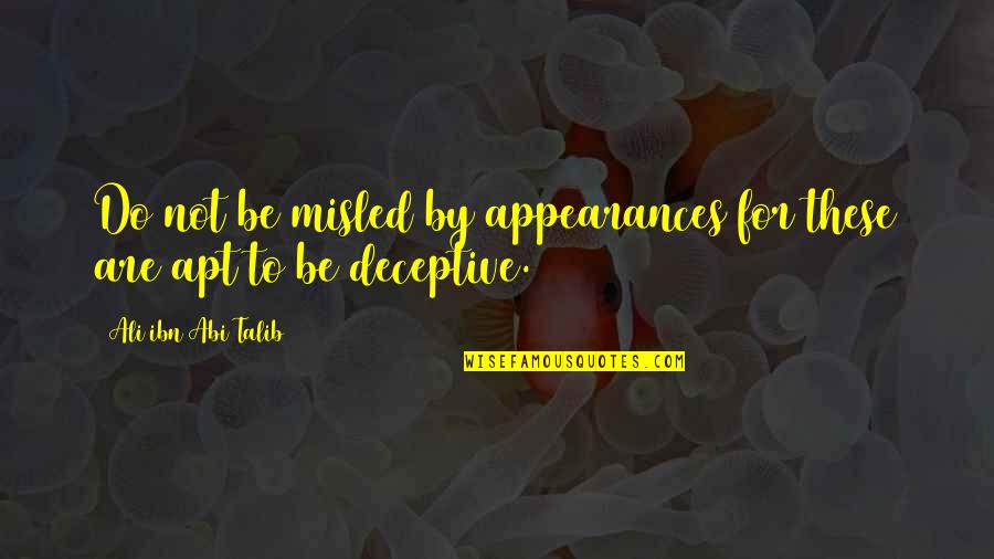 Ali Ibn Abi Talib Quotes By Ali Ibn Abi Talib: Do not be misled by appearances for these