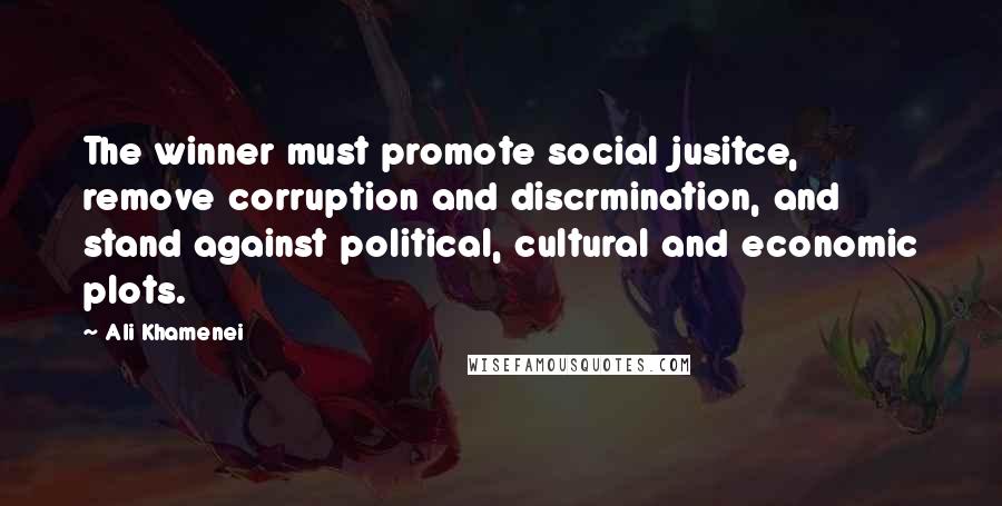 Ali Khamenei quotes: The winner must promote social jusitce, remove corruption and discrmination, and stand against political, cultural and economic plots. Ali Khamenei quotes: The winner must promote social jusitce, remove corruption and discrmination, and stand against political, cultural and economic plots.