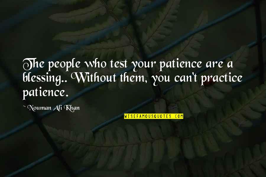 Ali Khan Quotes By Nouman Ali Khan: The people who test your patience are a
