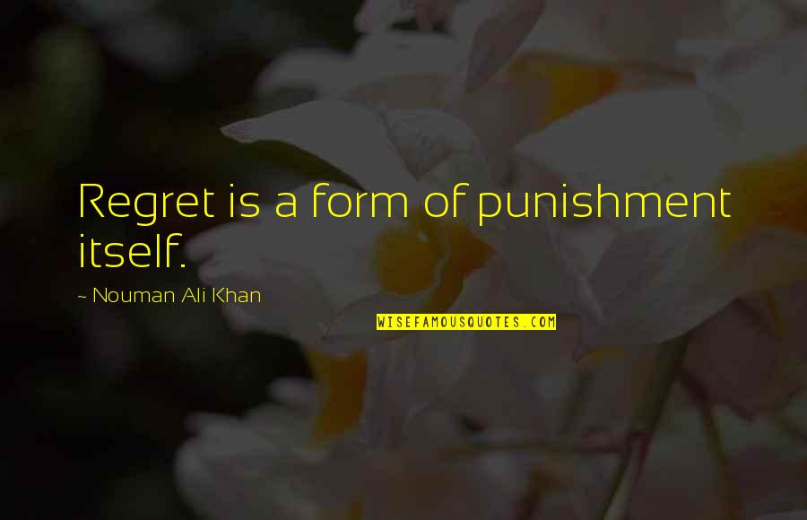 Ali Khan Quotes By Nouman Ali Khan: Regret is a form of punishment itself.