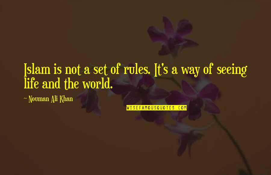 Ali Khan Quotes By Nouman Ali Khan: Islam is not a set of rules. It's