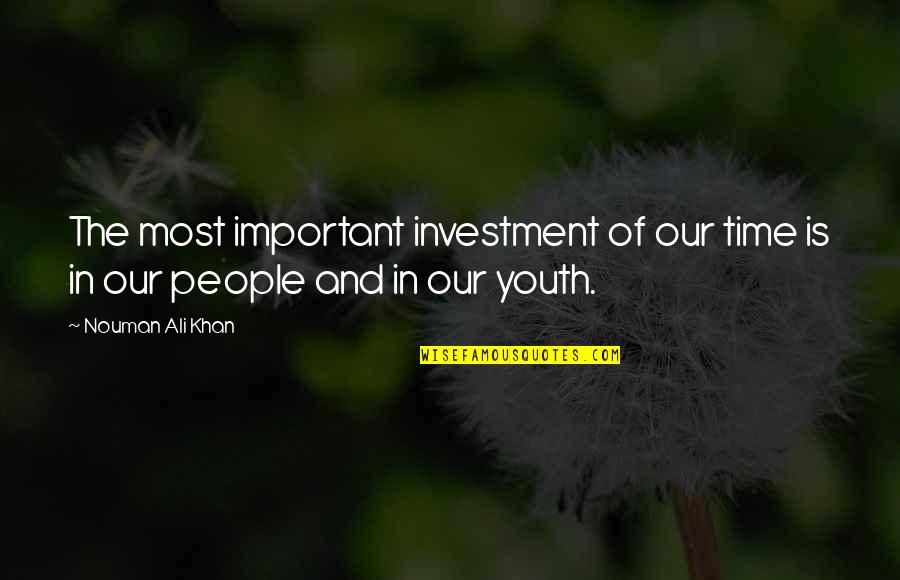Ali Khan Quotes By Nouman Ali Khan: The most important investment of our time is