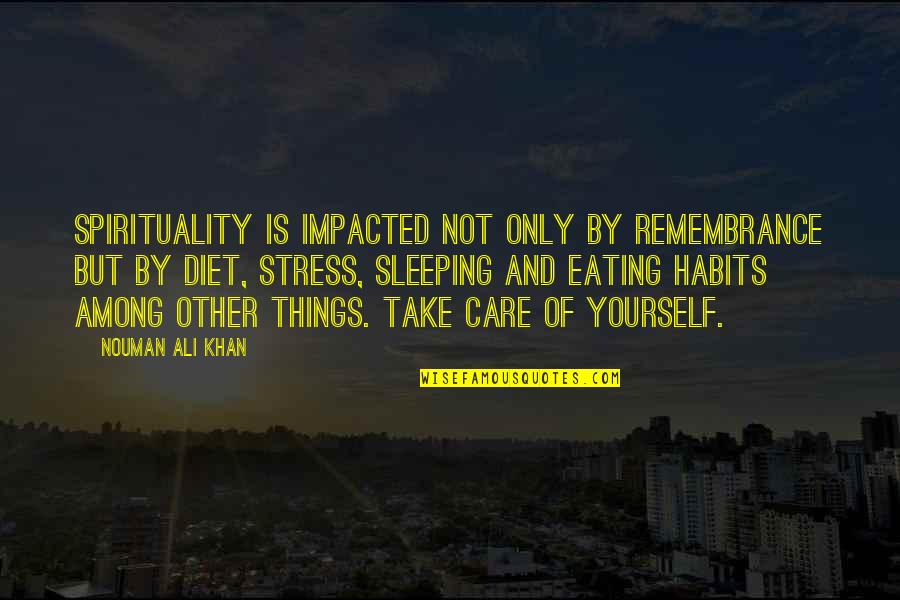 Ali Khan Quotes By Nouman Ali Khan: Spirituality is impacted not only by remembrance but
