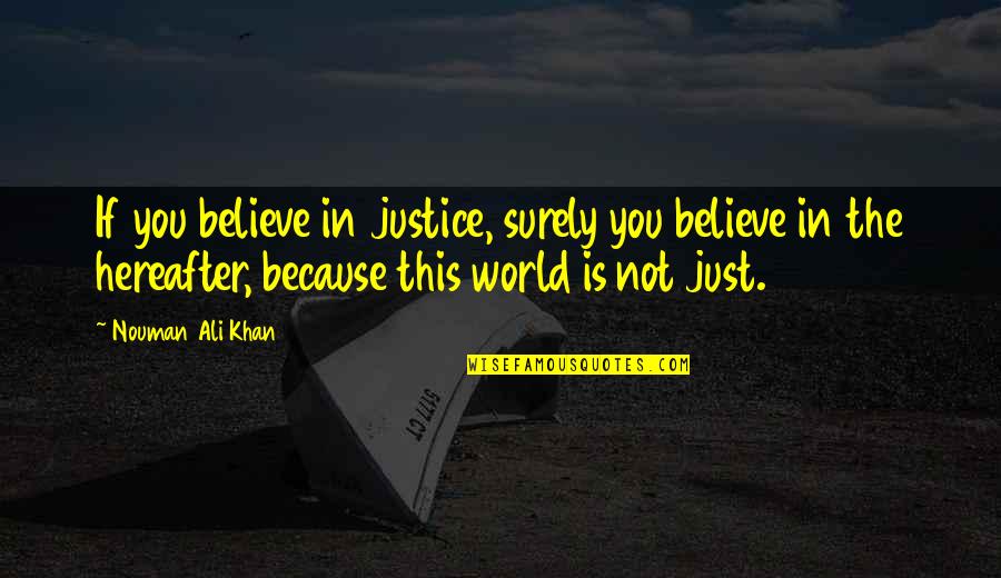 Ali Khan Quotes By Nouman Ali Khan: If you believe in justice, surely you believe