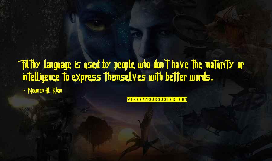 Ali Khan Quotes By Nouman Ali Khan: Filthy language is used by people who don't