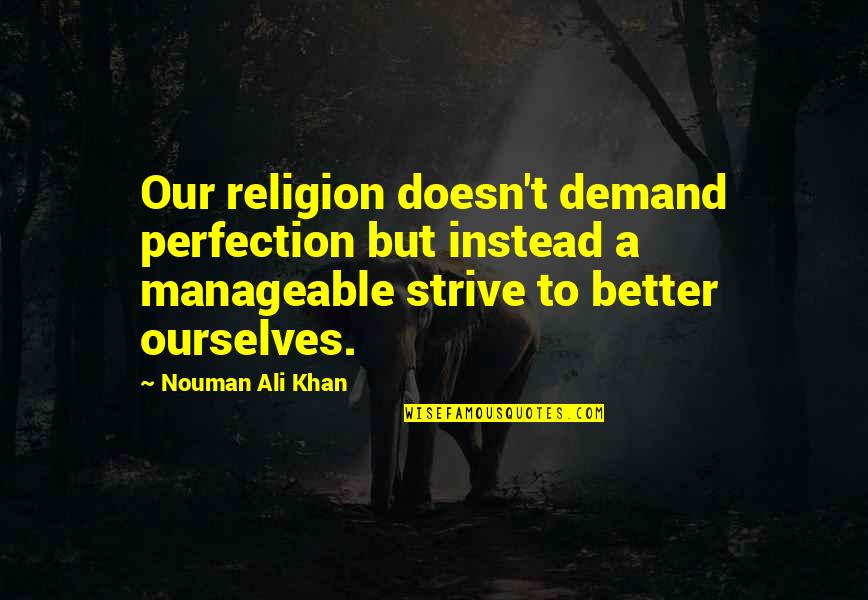 Ali Khan Quotes By Nouman Ali Khan: Our religion doesn't demand perfection but instead a