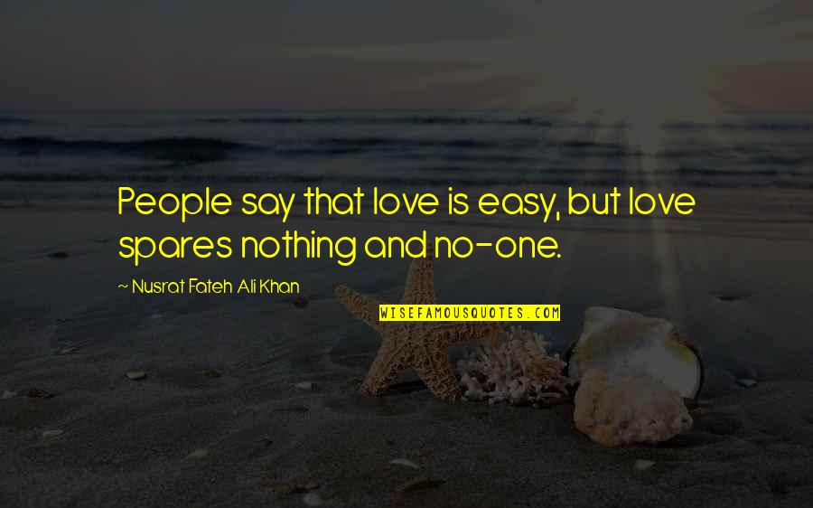 Ali Khan Quotes By Nusrat Fateh Ali Khan: People say that love is easy, but love