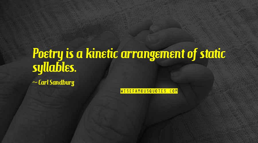 Ali Mardan Kurd Quotes By Carl Sandburg: Poetry is a kinetic arrangement of static syllables. Ali Mardan Kurd Quotes By Carl Sandburg: Poetry is a kinetic arrangement of static syllables.