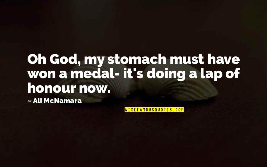 Ali Mcnamara Quotes By Ali McNamara: Oh God, my stomach must have won a