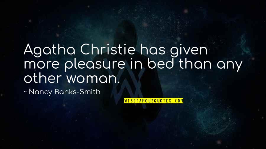 Ali Moussa Quotes By Nancy Banks-Smith: Agatha Christie has given more pleasure in bed Ali Moussa Quotes By Nancy Banks-Smith: Agatha Christie has given more pleasure in bed