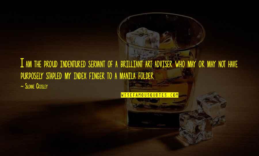 Ali Moussawi Quotes By Sloane Crosley: I am the proud indentured servant of a