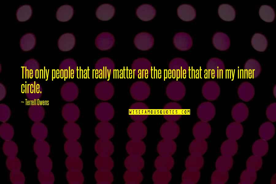 Ali Moussawi Quotes By Terrell Owens: The only people that really matter are the