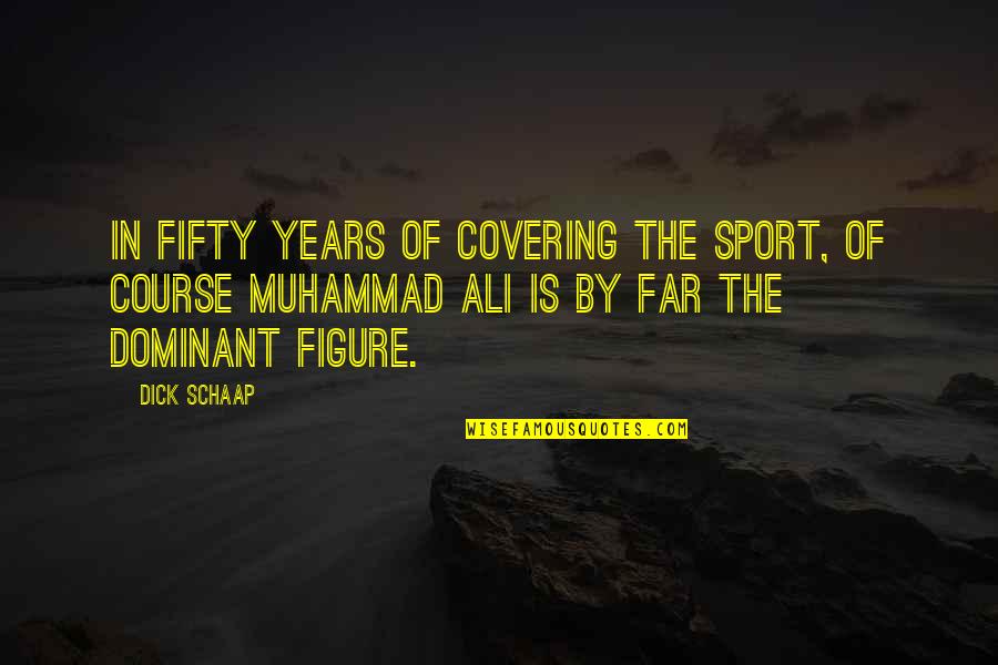 Ali Muhammad Quotes By Dick Schaap: In fifty years of covering the sport, of
