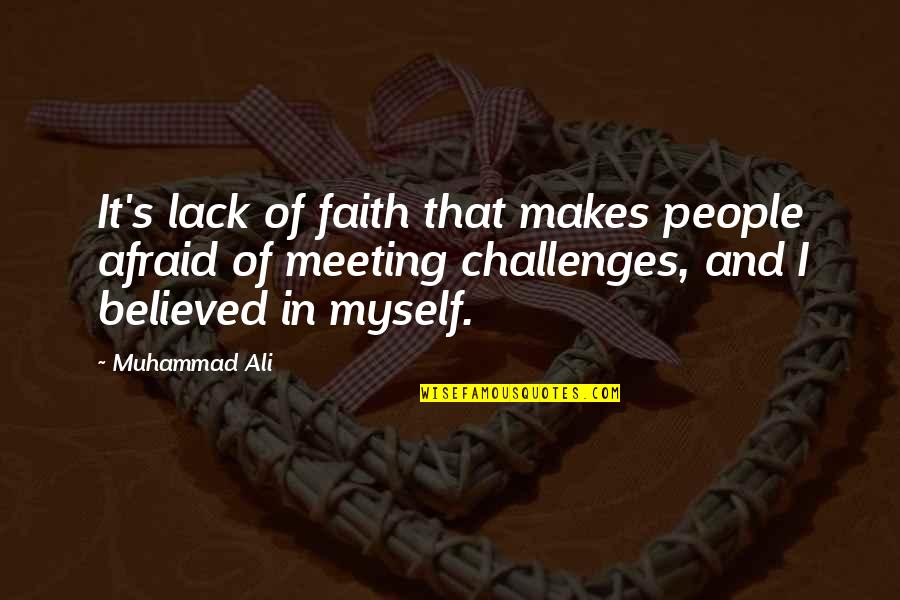Ali Muhammad Quotes By Muhammad Ali: It's lack of faith that makes people afraid