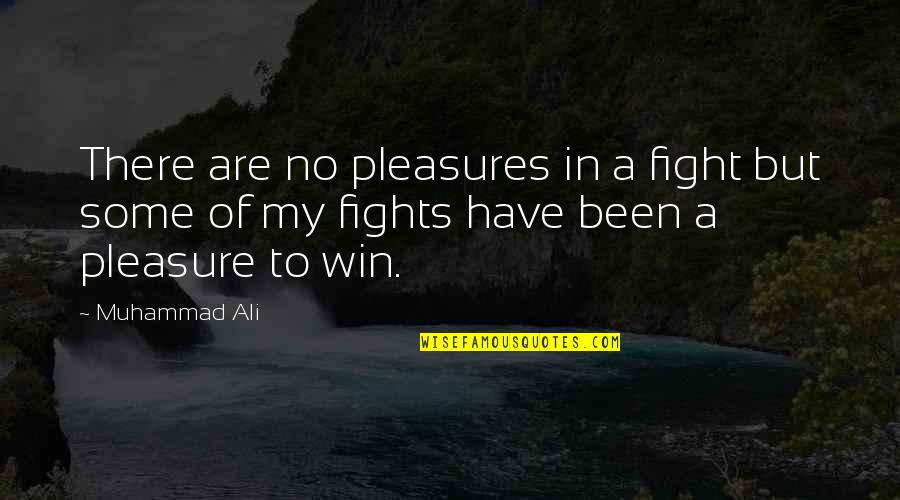 Ali Muhammad Quotes By Muhammad Ali: There are no pleasures in a fight but