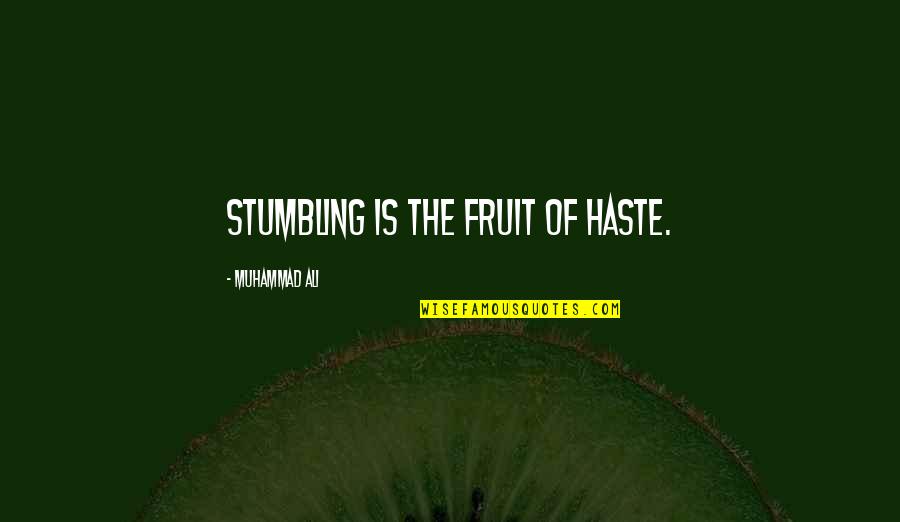Ali Muhammad Quotes By Muhammad Ali: Stumbling is the fruit of haste.