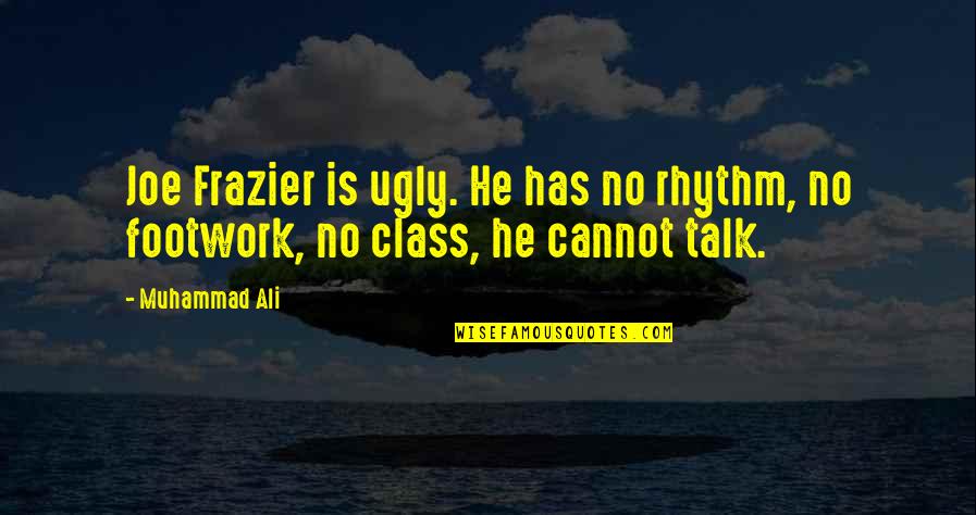 Ali Muhammad Quotes By Muhammad Ali: Joe Frazier is ugly. He has no rhythm,
