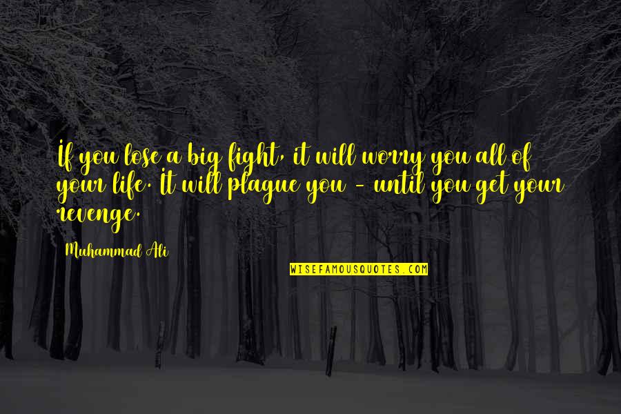 Ali Muhammad Quotes By Muhammad Ali: If you lose a big fight, it will