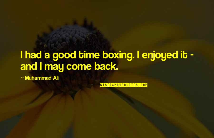 Ali Muhammad Quotes By Muhammad Ali: I had a good time boxing. I enjoyed