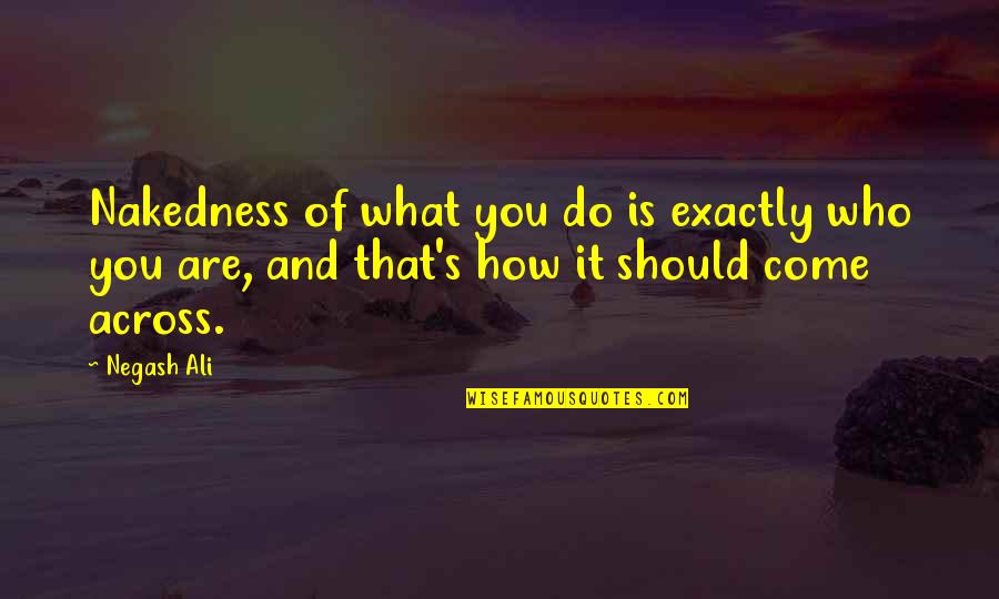 Ali Quotes By Negash Ali: Nakedness of what you do is exactly who