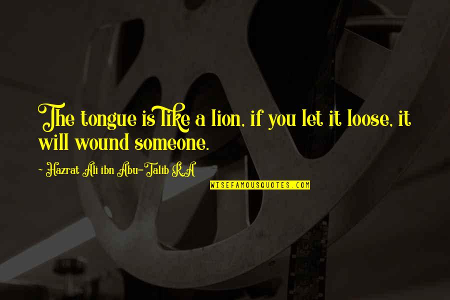 Ali R.a Quotes By Hazrat Ali Ibn Abu-Talib R.A: The tongue is like a lion, if you