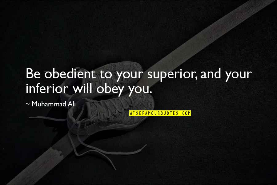 Ali R.a Quotes By Muhammad Ali: Be obedient to your superior, and your inferior