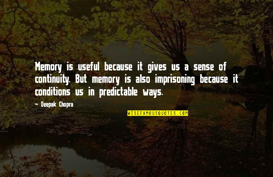 Ali Rz Quotes By Deepak Chopra: Memory is useful because it gives us a Ali Rz Quotes By Deepak Chopra: Memory is useful because it gives us a