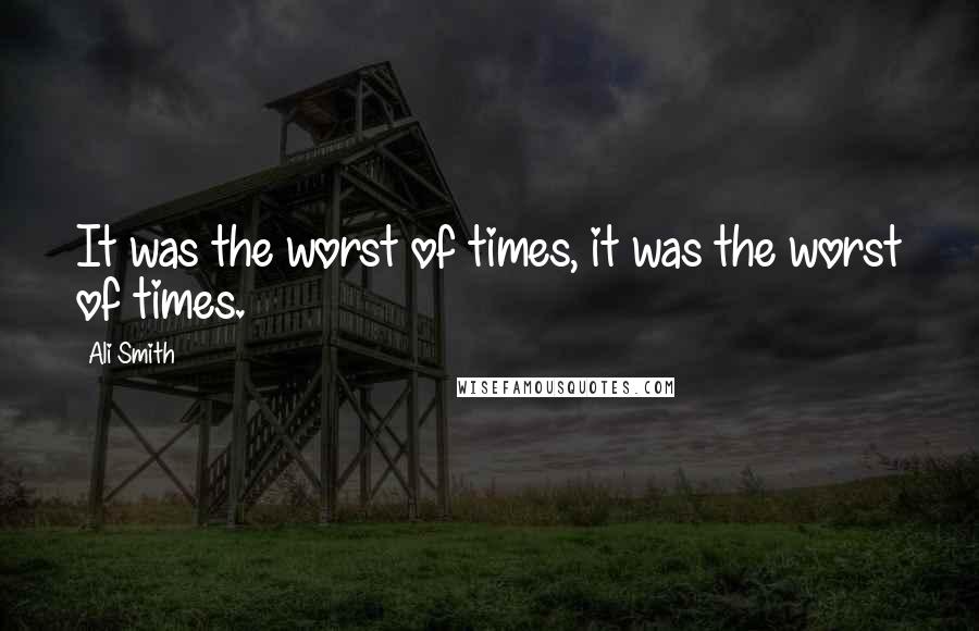 Ali Smith quotes: It was the worst of times, it was the worst of times.