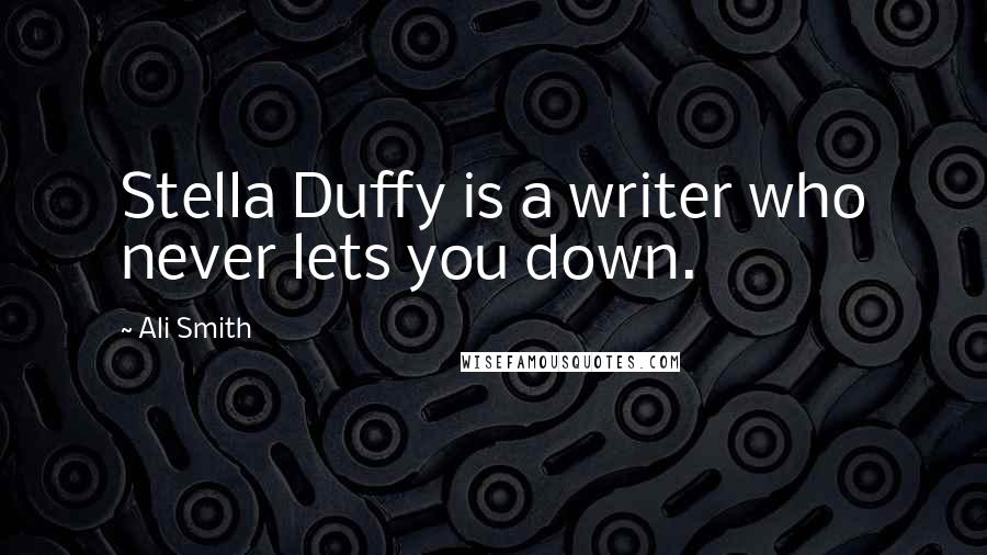 Ali Smith quotes: Stella Duffy is a writer who never lets you down.