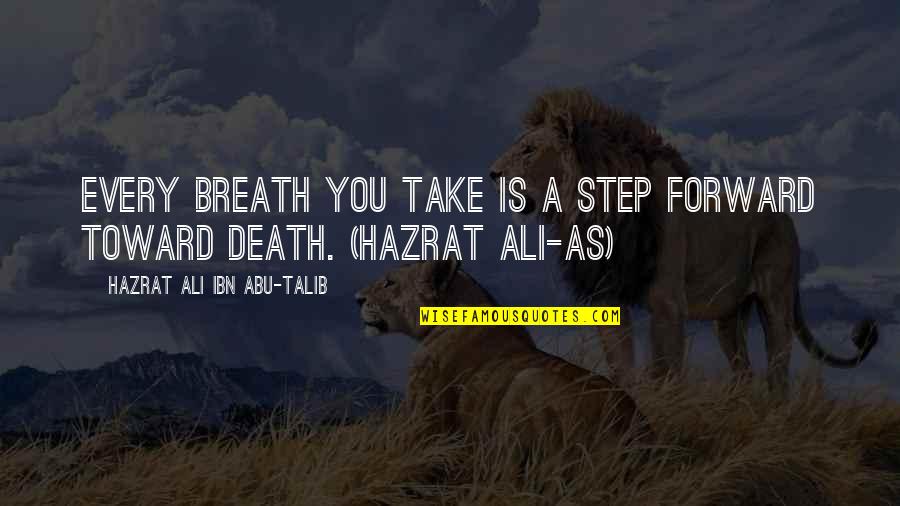 Ali Talib Quotes By Hazrat Ali Ibn Abu-Talib: Every breath you take is a step forward Ali Talib Quotes By Hazrat Ali Ibn Abu-Talib: Every breath you take is a step forward