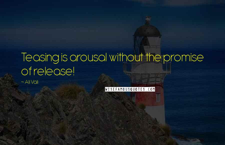 Ali Vali quotes: Teasing is arousal without the promise of release!
