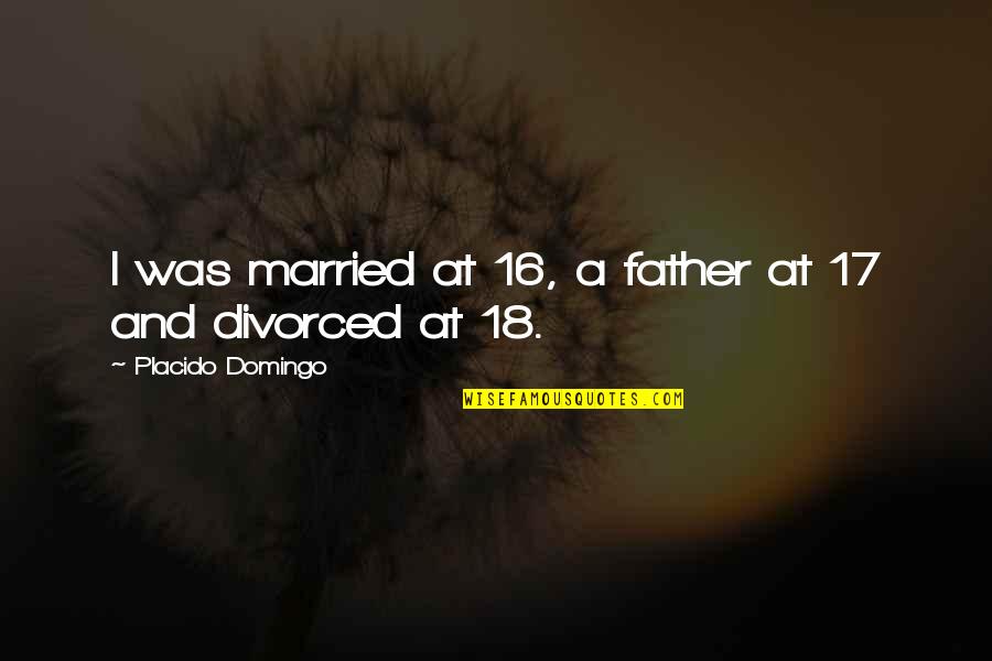 Ali Vietcong Quotes By Placido Domingo: I was married at 16, a father at Ali Vietcong Quotes By Placido Domingo: I was married at 16, a father at