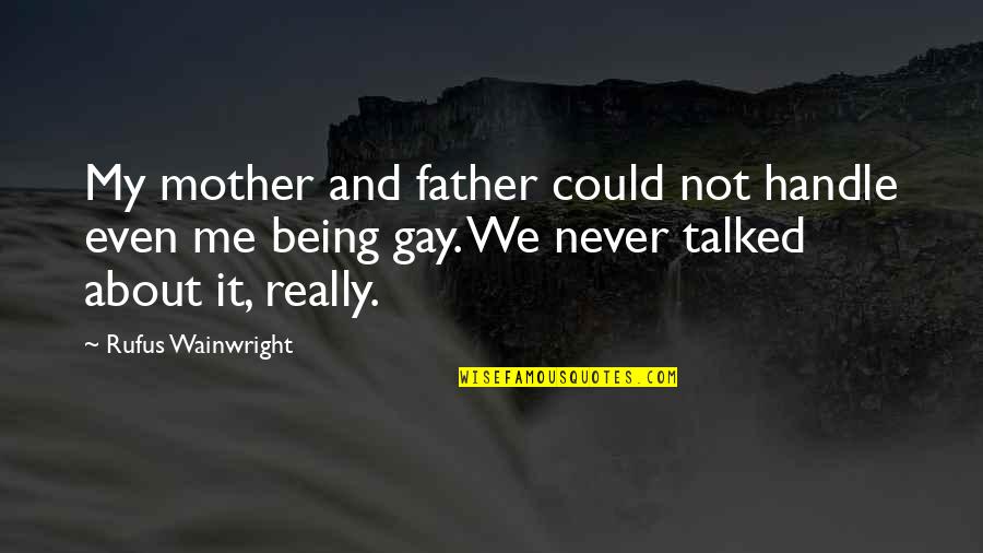 Ali Vietcong Quotes By Rufus Wainwright: My mother and father could not handle even Ali Vietcong Quotes By Rufus Wainwright: My mother and father could not handle even
