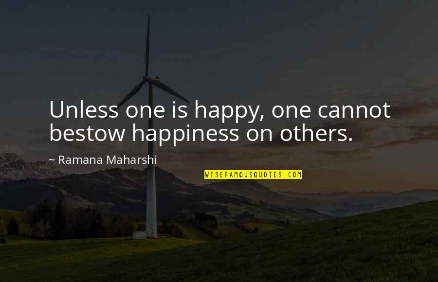 Alia Bhatt Love Quotes By Ramana Maharshi: Unless one is happy, one cannot bestow happiness