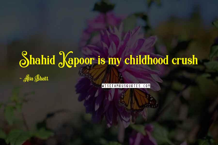 Alia Bhatt quotes: Shahid Kapoor is my childhood crush